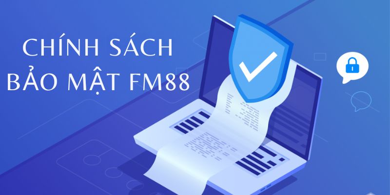 Chính Sách Bảo Mật FM88 - Đầy Đủ Thông Mới Cập Nhật 2025 1 Bảo mật an toàn cho tài khoản thành viên rất chặt chẽ